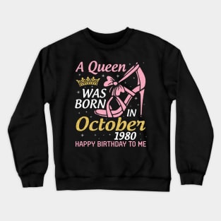 A Queen Was Born In October 1980 Happy Birthday To Me You Nana Mom Aunt Sister Wife 40 Years Old Crewneck Sweatshirt